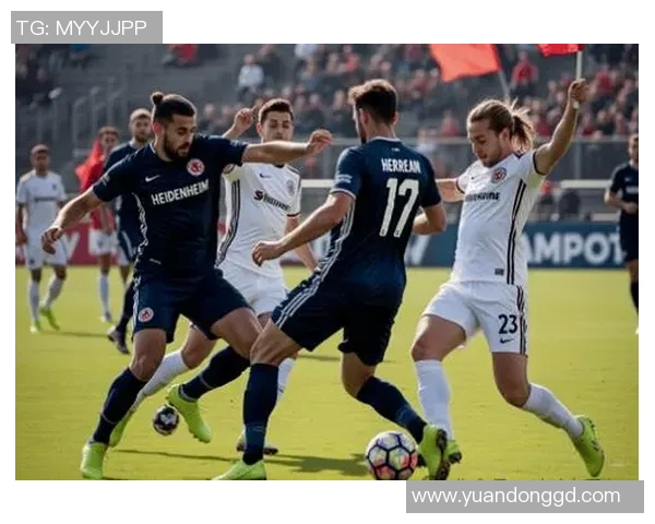 德甲焦点战海登海姆对决波鸿赛前深度分析与预测 德甲焦点战海登海姆对决波鸿赛前深度分析与预测